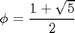 $$ \phi = \frac{1 + \sqrt{5}}{2} $$