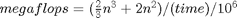 $megaflops = (\frac{2}{3}n^3 + 2n^2)/(time)/10^6$